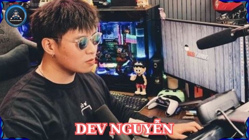 Dev Nguyễn – Hành trình đầy cảm hứng của Streamer tài năng