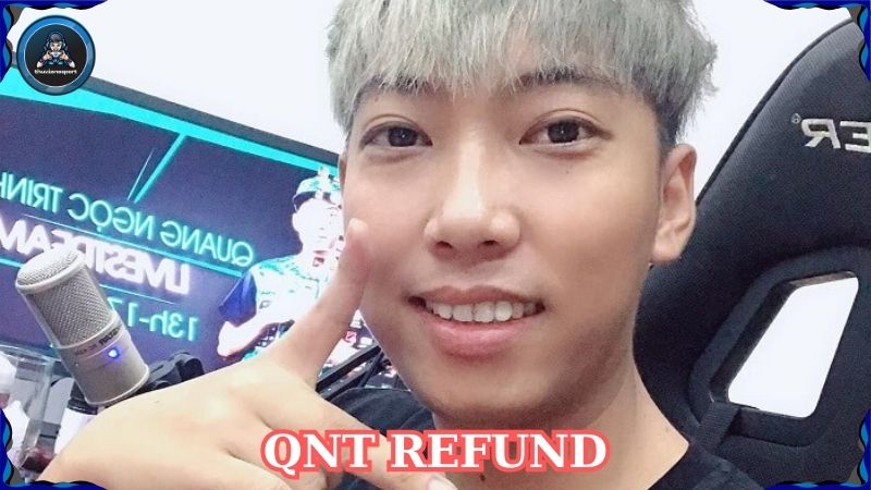 QNT Refund – Hành trình của một streamer tài năng hàng đầu