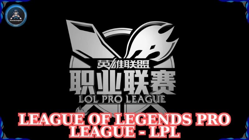League of Legends Pro League - LPL: Giải đấu LMHT hàng đầu tại Trung Quốc