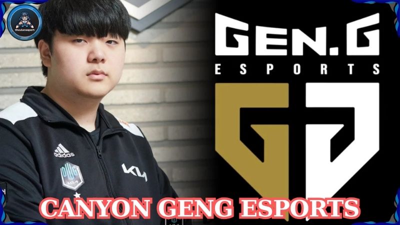 Canyon Gen.G Esports: Thần rừng tài ba nhất của LMHT