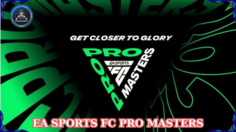 EA SPORTS FC Pro Masters: Cơ hội cho các đội tỏa sáng