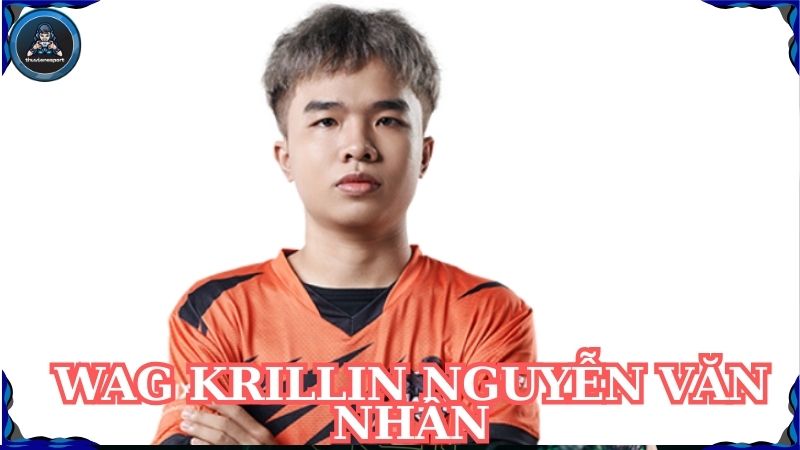 WAG Krillin Nguyễn Văn Nhân – Gamer trẻ đầy nhiệt huyết