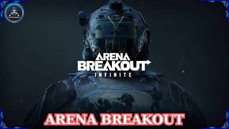 Arena Breakout: Hay, chỉn chu nhưng kén người chơi!