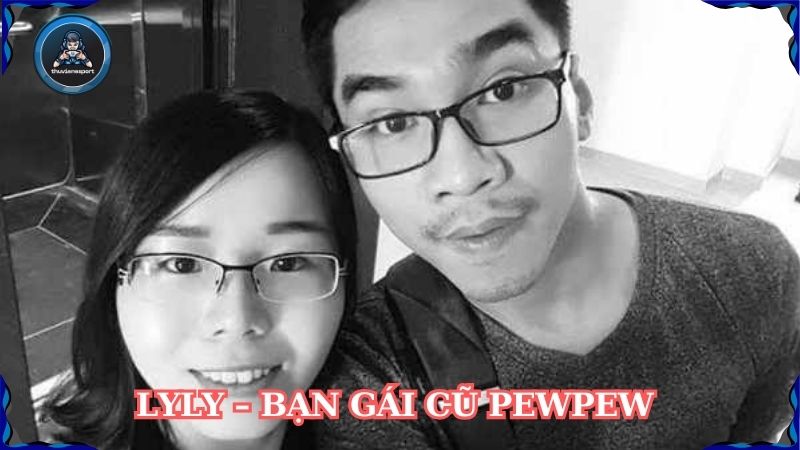 Lyly – Bạn gái cũ PewPew và câu chuyện tình yêu gây tiếc nuối