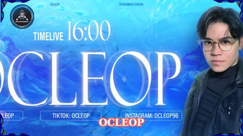 Ocleop – Chất riêng tạo nên dấu ấn trong làng streamer