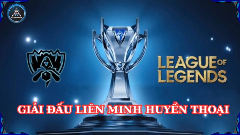 Danh sách các giải đấu Liên Minh Huyền Thoại mới nhất