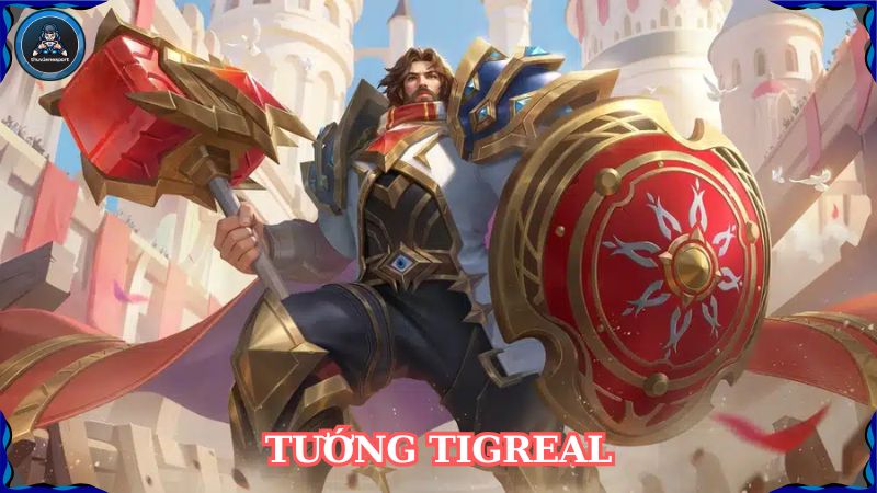 Tìm hiểu về tướng Tigreal trong Mobile Legends: Bang Bang